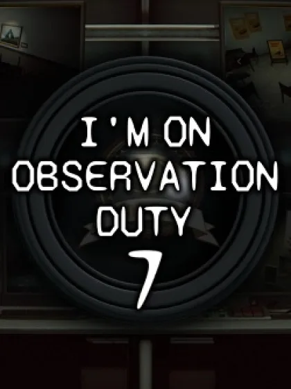 I'm on Observation Duty 7