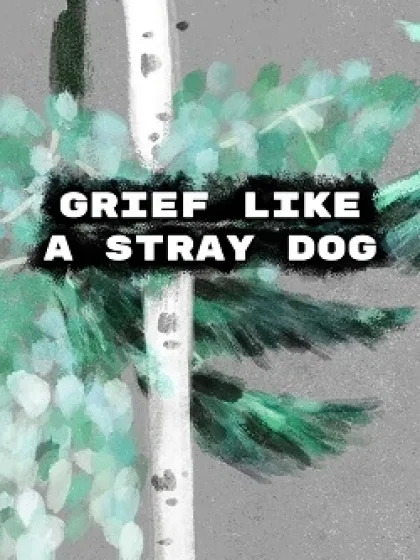 Grief like a stray dog