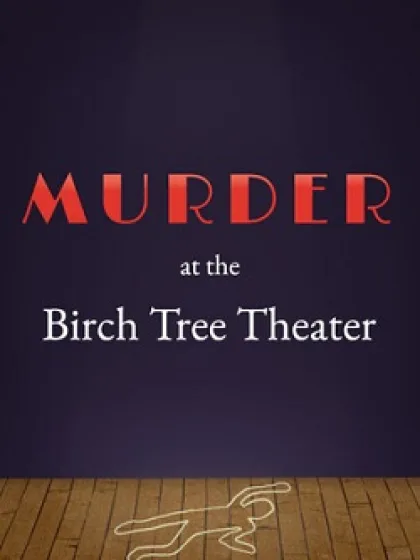Murder at the Birch Tree Theater