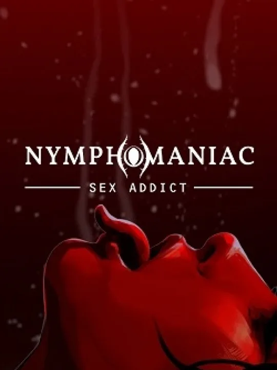 Nymphomaniac - Sex Addict